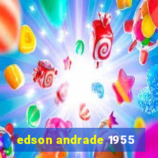 edson andrade 1955